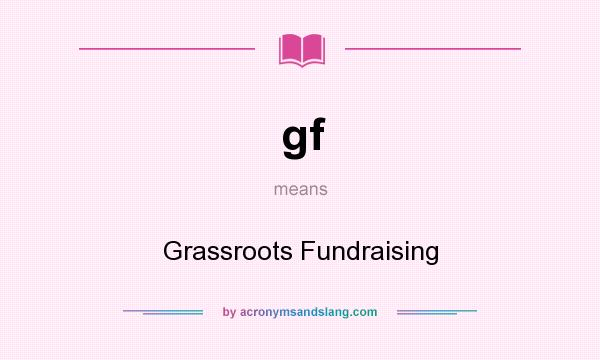 What does gf mean? It stands for Grassroots Fundraising