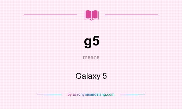 What does g5 mean? It stands for Galaxy 5