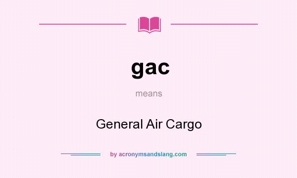 What does gac mean? It stands for General Air Cargo