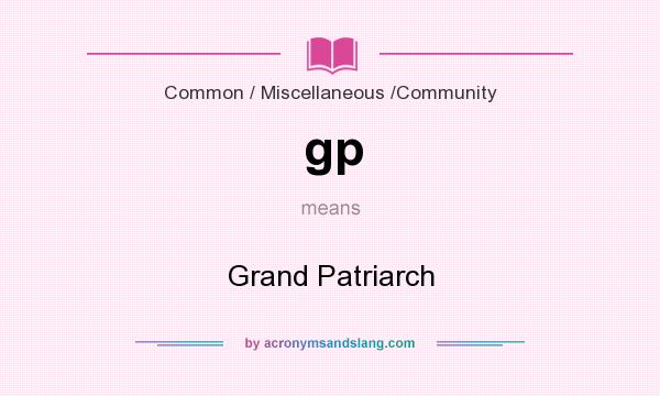 What does gp mean? It stands for Grand Patriarch