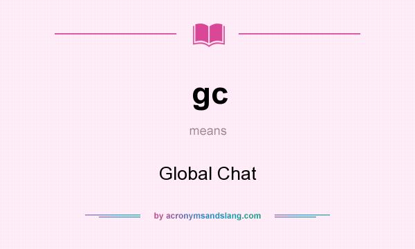 What does gc mean? It stands for Global Chat