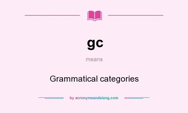 What does gc mean? It stands for Grammatical categories