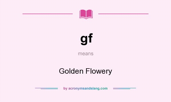 What does gf mean? It stands for Golden Flowery
