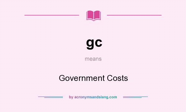What does gc mean? It stands for Government Costs