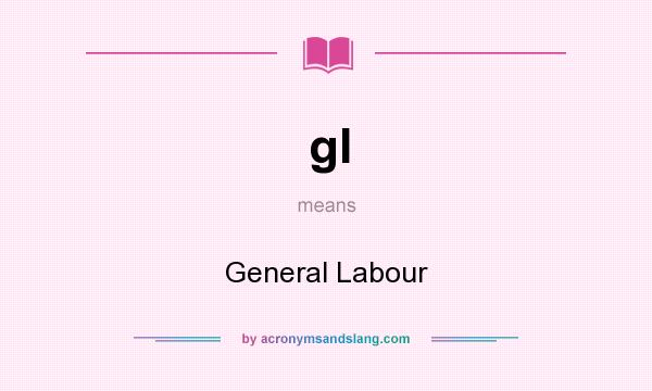 What does gl mean? It stands for General Labour