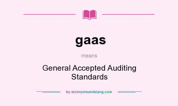 What does gaas mean? It stands for General Accepted Auditing Standards