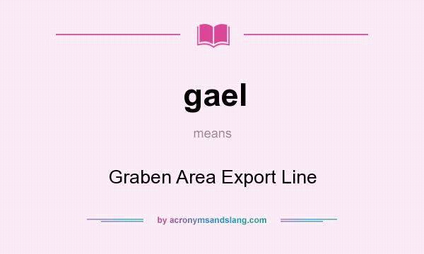 What does gael mean? It stands for Graben Area Export Line