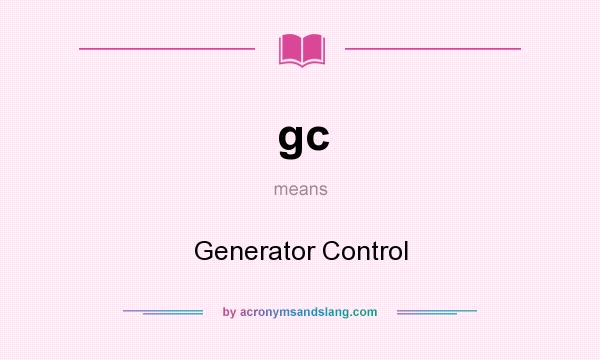 What does gc mean? It stands for Generator Control
