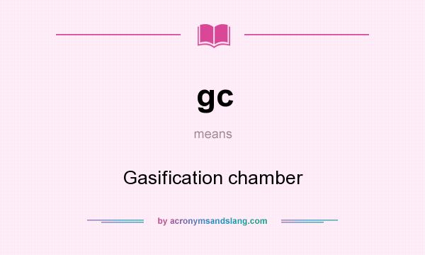 What does gc mean? It stands for Gasification chamber