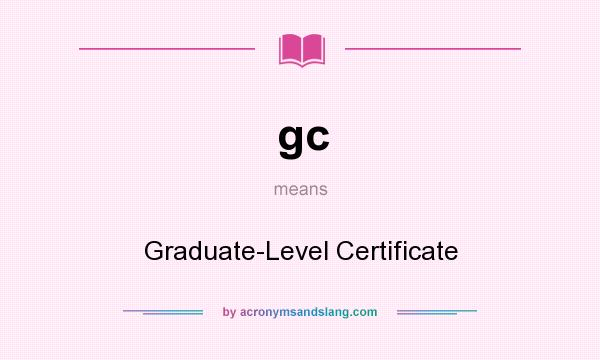 What does gc mean? It stands for Graduate-Level Certificate