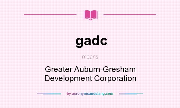 What does gadc mean? It stands for Greater Auburn-Gresham Development Corporation