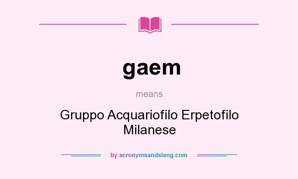 What does gaem mean? It stands for Gruppo Acquariofilo Erpetofilo Milanese
