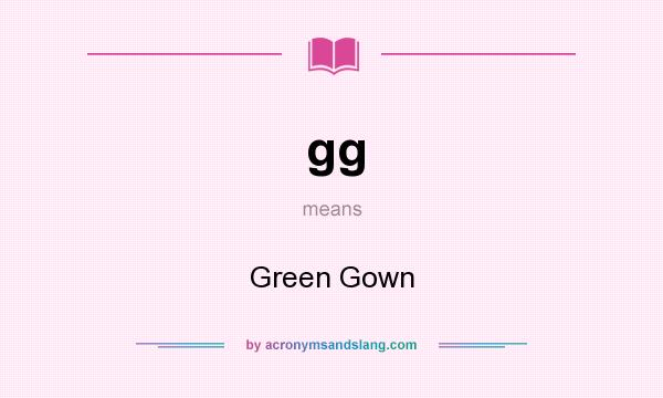 What does gg mean? It stands for Green Gown