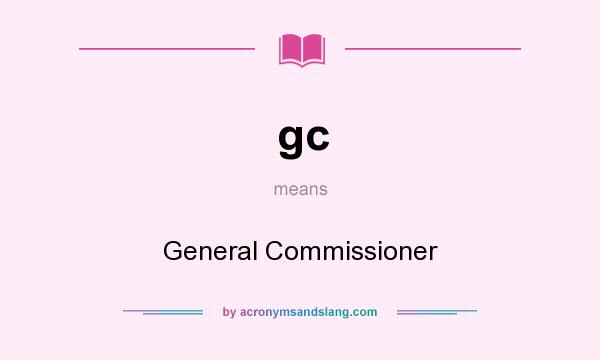 What does gc mean? It stands for General Commissioner