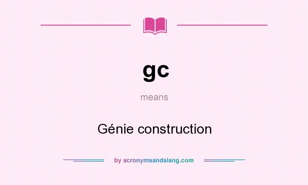 What does gc mean? It stands for Génie construction