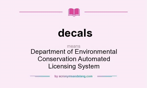 What does decals mean? It stands for Department of Environmental Conservation Automated Licensing System