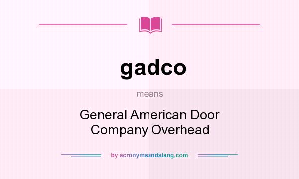 What does gadco mean? It stands for General American Door Company Overhead