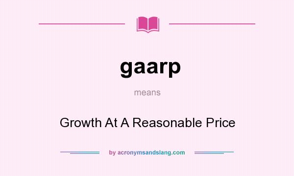 What does gaarp mean? It stands for Growth At A Reasonable Price