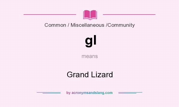What does gl mean? It stands for Grand Lizard
