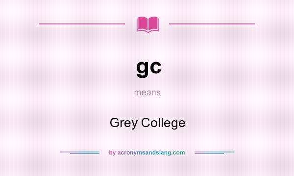 What does gc mean? It stands for Grey College
