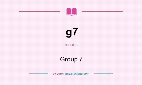 What does g7 mean? It stands for Group 7