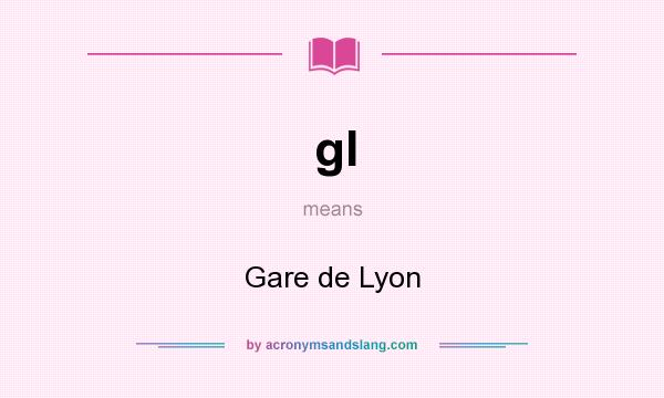 What does gl mean? It stands for Gare de Lyon