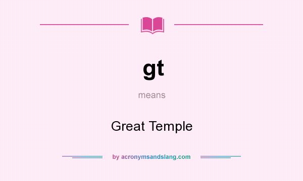 What does gt mean? It stands for Great Temple