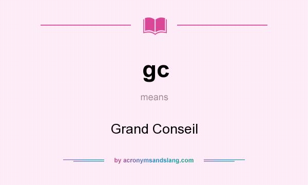 What does gc mean? It stands for Grand Conseil