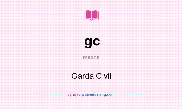 What does gc mean? It stands for Garda Civil