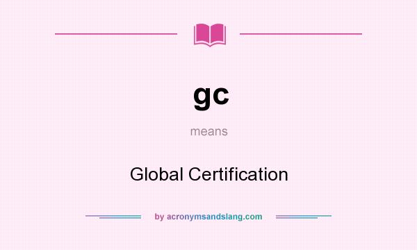 What does gc mean? It stands for Global Certification
