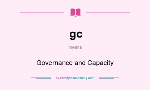 What does gc mean? It stands for Governance and Capacity