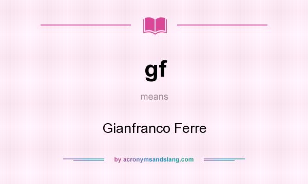 What does gf mean? It stands for Gianfranco Ferre