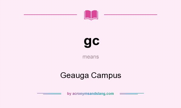 What does gc mean? It stands for Geauga Campus