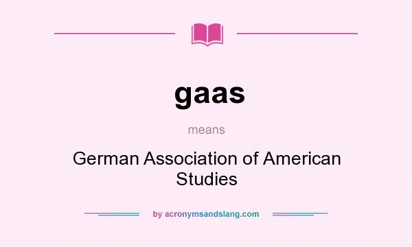 What does gaas mean? It stands for German Association of American Studies
