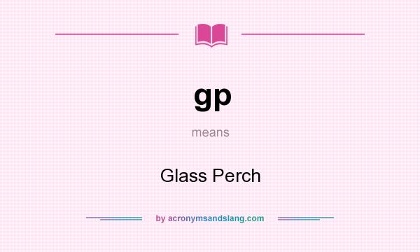 What does gp mean? It stands for Glass Perch