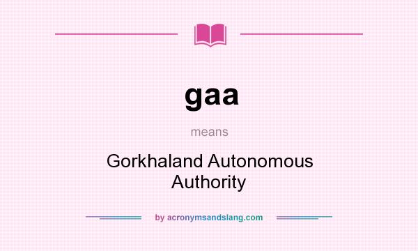 What does gaa mean? It stands for Gorkhaland Autonomous Authority
