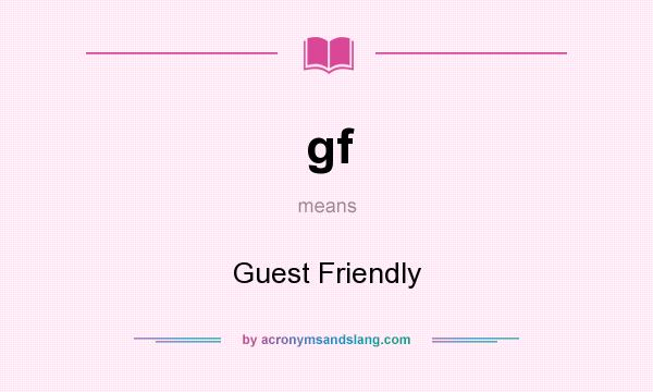 What does gf mean? It stands for Guest Friendly