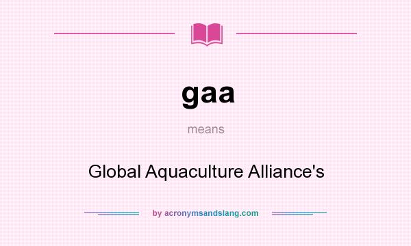 What does gaa mean? It stands for Global Aquaculture Alliance`s