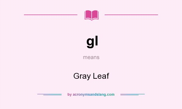 What does gl mean? It stands for Gray Leaf
