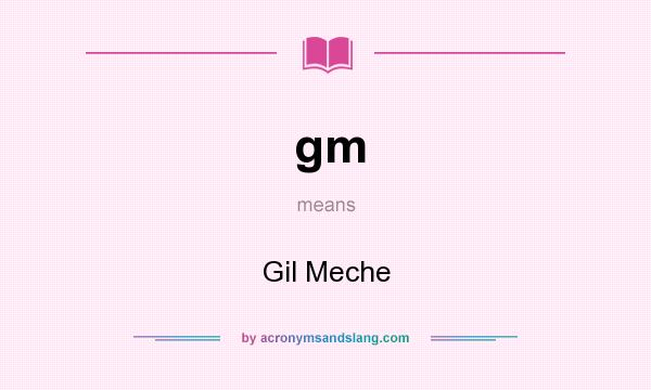 What does gm mean? It stands for Gil Meche