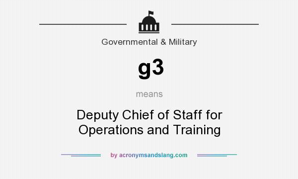 What does g3 mean? It stands for Deputy Chief of Staff for Operations and Training