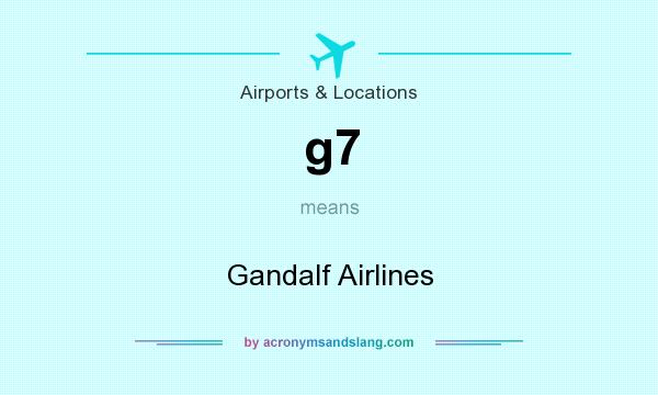 What does g7 mean? It stands for Gandalf Airlines