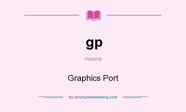 What does gp mean? It stands for Graphics Port