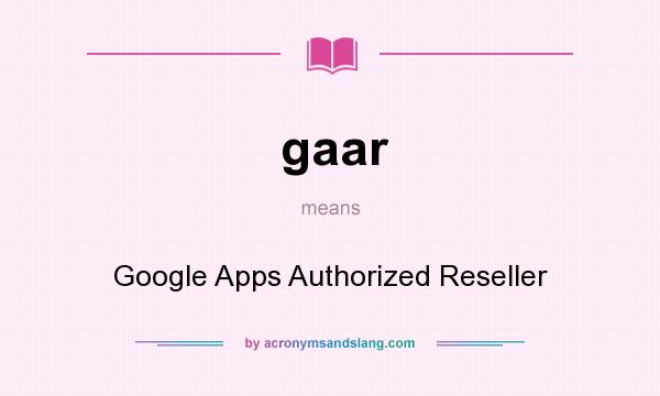 What does gaar mean? It stands for Google Apps Authorized Reseller