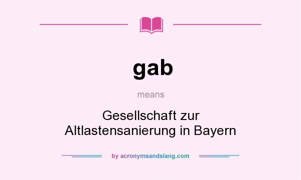 What does gab mean? It stands for Gesellschaft zur Altlastensanierung in Bayern