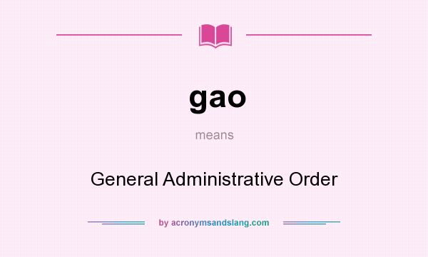 What does gao mean? It stands for General Administrative Order