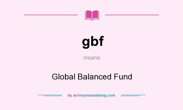 What does gbf mean? It stands for Global Balanced Fund