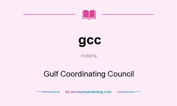 What does gcc mean? It stands for Gulf Coordinating Council