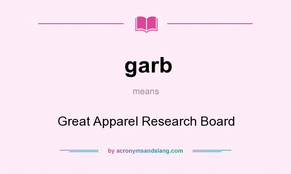 What does garb mean? It stands for Great Apparel Research Board