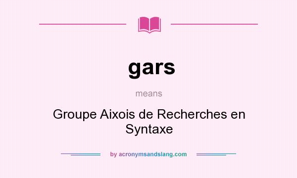 What does gars mean? It stands for Groupe Aixois de Recherches en Syntaxe